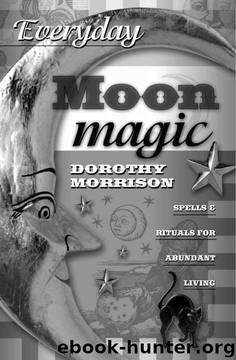 Everyday Moon Magic: Spells & Rituals for Abundant Living (Everyday Series) by Dorothy Morrison