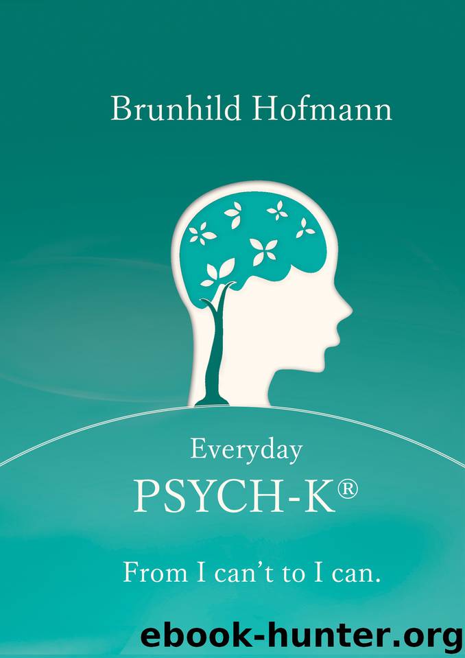 Everyday PSYCH-K®: From I can´t to I can by Hofmann Brunhild