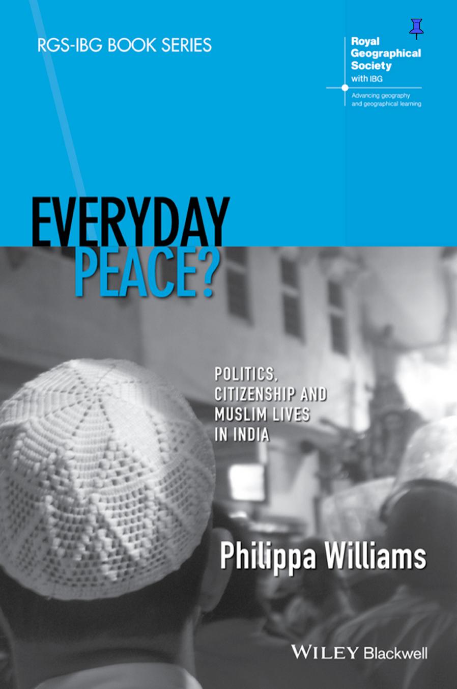 Everyday Peace?: Politics, Citizenship and Muslim Lives in India by Philippa Williams