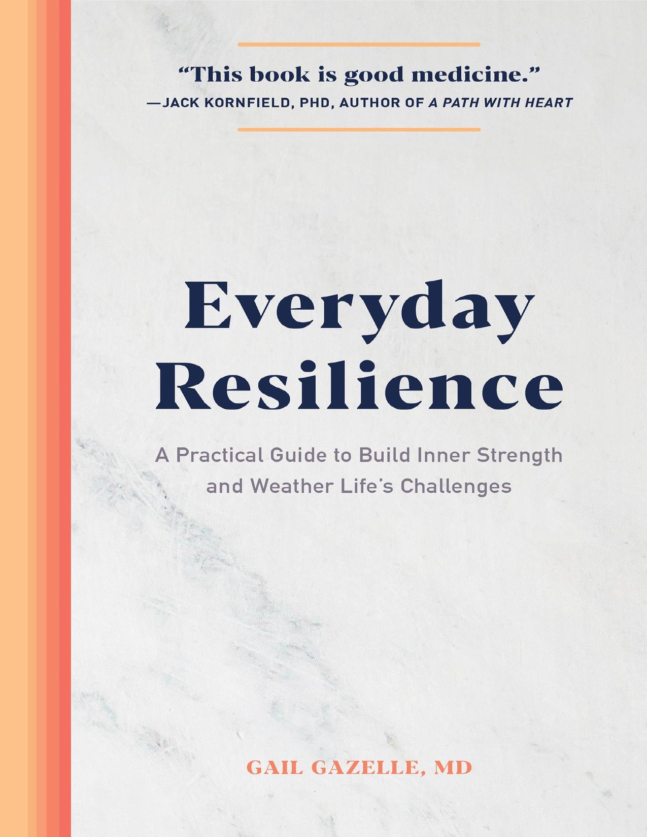 Everyday Resilience: A Practical Guide to Build Inner Strength and Weather Life's Challenges by Gazelle MD Gail