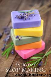 Everyday Soap Making: Go From Beginner to Expert in Learning How to Make, Natural, Easy, Handmade Soap From Scratch. by Julie-Anne Walters