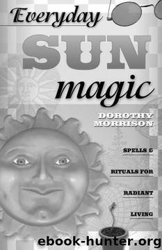 Everyday Sun Magic: Spells & Rituals for Radiant Living (Everyday Series) by Dorothy Morrison