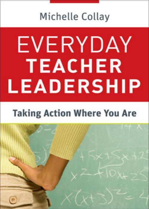 Everyday Teacher Leadership : Taking Action Where You Are by Michelle Collay