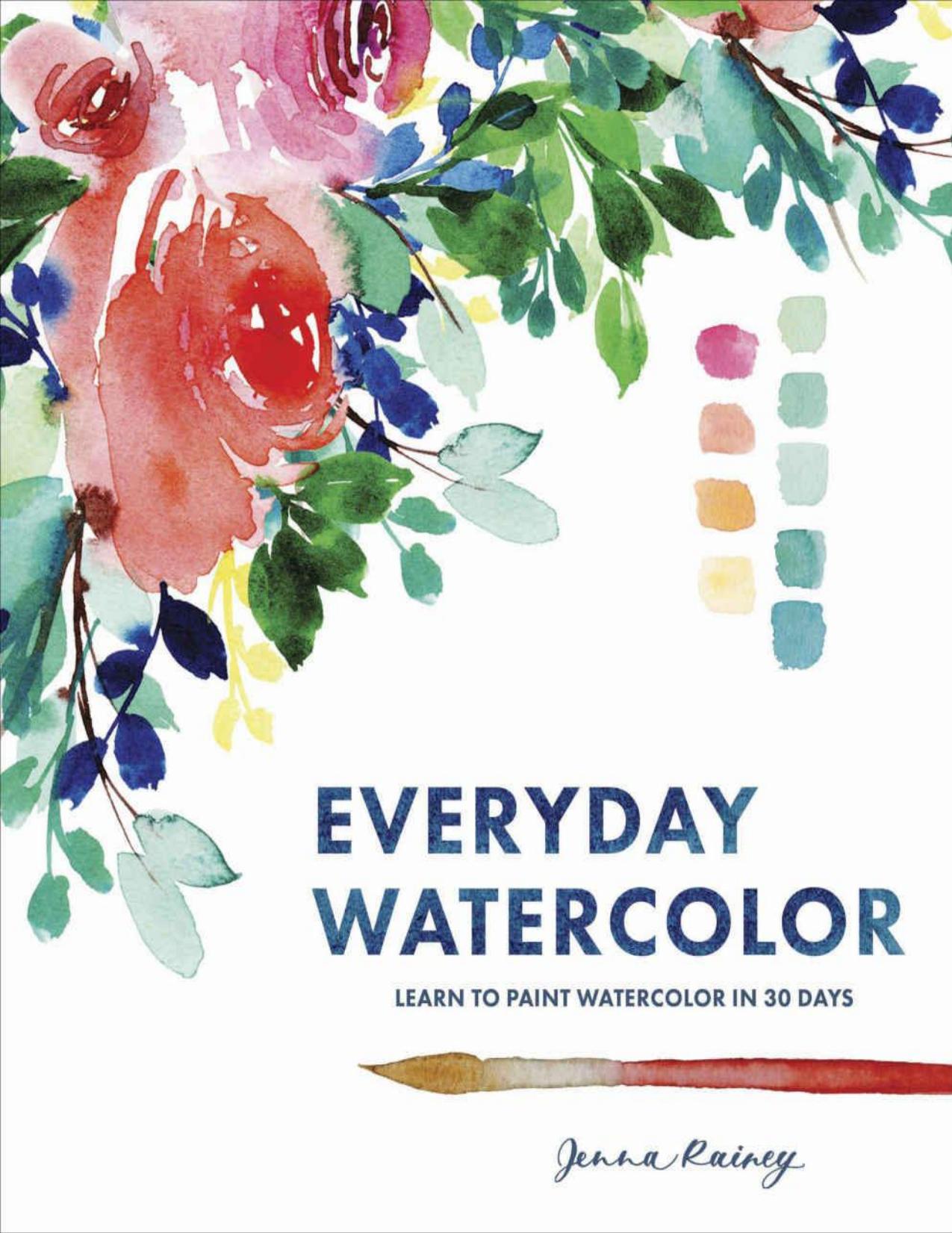 Everyday Watercolor: Learn to Paint Watercolor in 30 Days by Jenna Rainey
