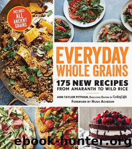 Everyday Whole Grains: 175 New Recipes from Amaranth to Wild Rice, Including Every Ancient Grain by Ann Taylor Pittman