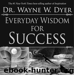Everyday Wisdom for Success by Dr. Wayne W. Dyer