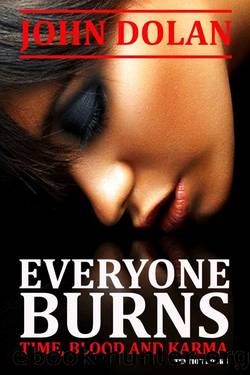 Everyone Burns (Time, Blood and Karma Book 1) by John Dolan