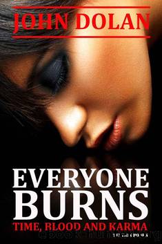 Everyone Burns (Time, Blood and Karma) by Dolan John