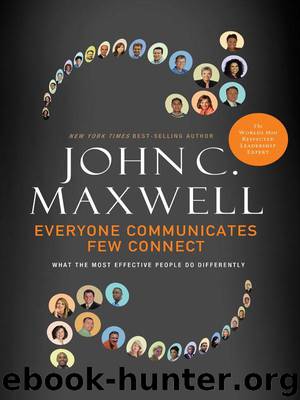 Everyone Communicates, Few Connect: What the Most Effective People Do Differently by Maxwell John C