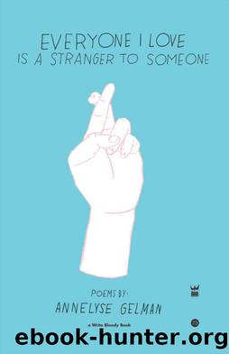 Everyone I Love is a Stranger to Someone by Annelyse Gelman