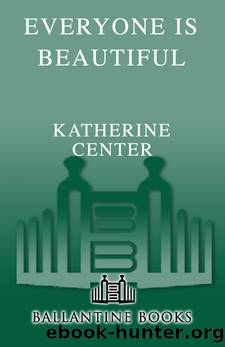Everyone Is Beautiful: A Novel by Katherine Center