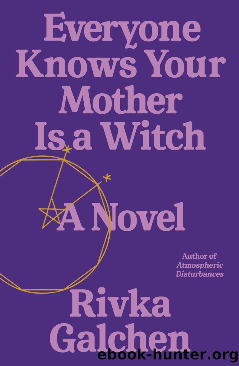 Everyone Knows Your Mother Is a Witch by Rivka Galchen