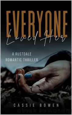 Everyone Loved Her: A Suspenseful Small Town Romantic Mystery Thriller (Rustdale Thriller Series Book 1) by Cassie Bowen
