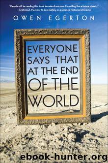 Everyone Says That at the End of the World by Owen Egerton