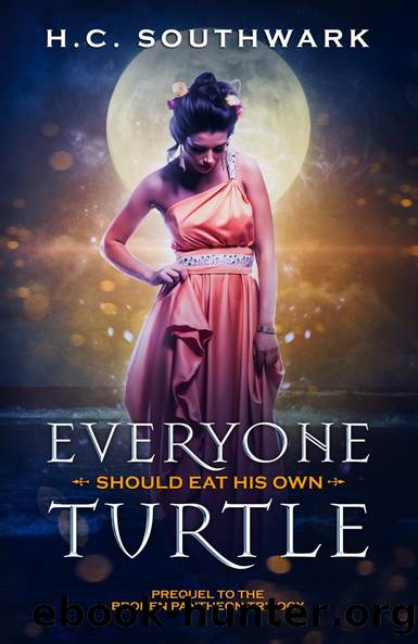 Everyone Should Eat His Own Turtle (A Greek Myth Novel) by H.C. Southwark