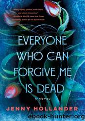 Everyone Who Can Forgive Me Is Dead by Jenny Hollander