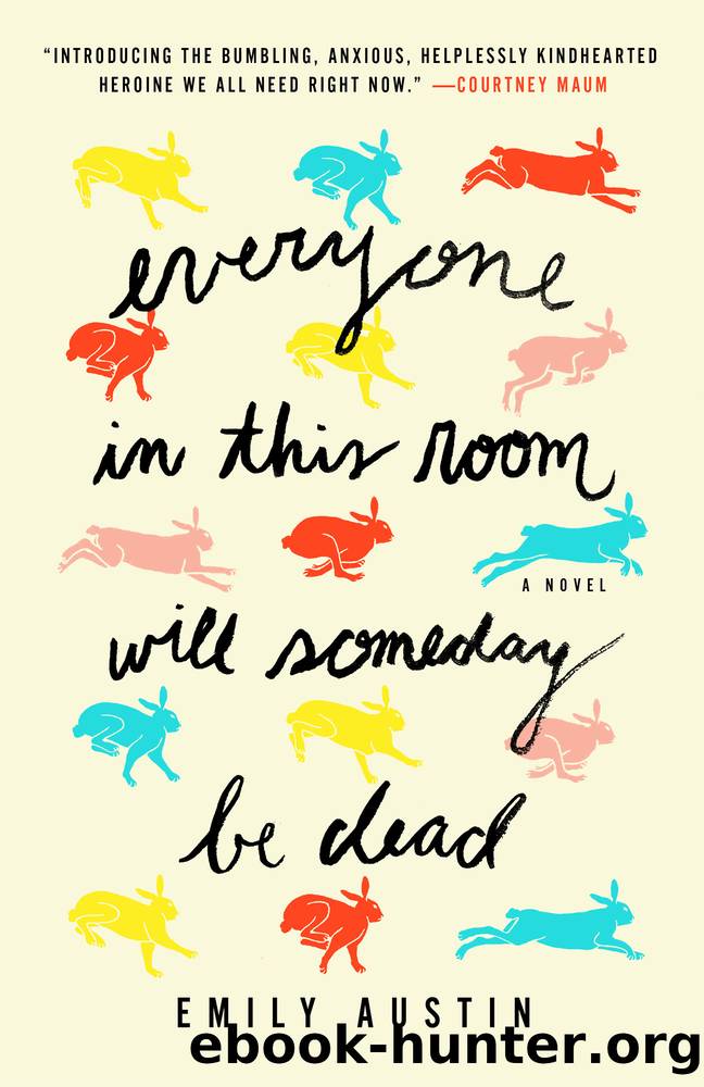 Everyone in This Room Will Someday Be Dead by Emily Austin