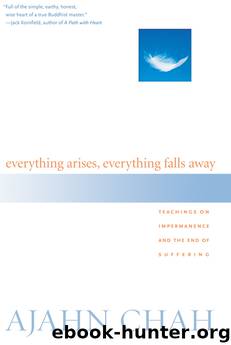 Everything Arises, Everything Falls Away by Ajahn Chah