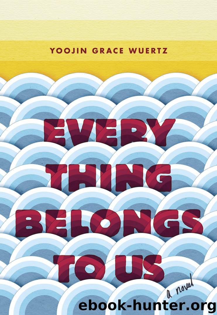 Everything Belongs to Us by Yoojin Grace Wuertz