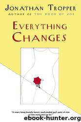 Everything Changes by Tropper Jonathan