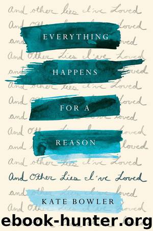 Everything Happens for a Reason by Kate Bowler