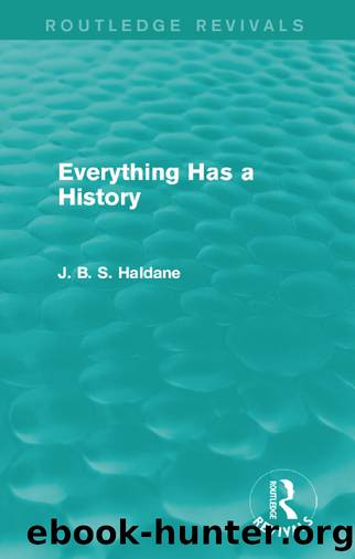 Everything Has a History by Haldane J. B. S.;