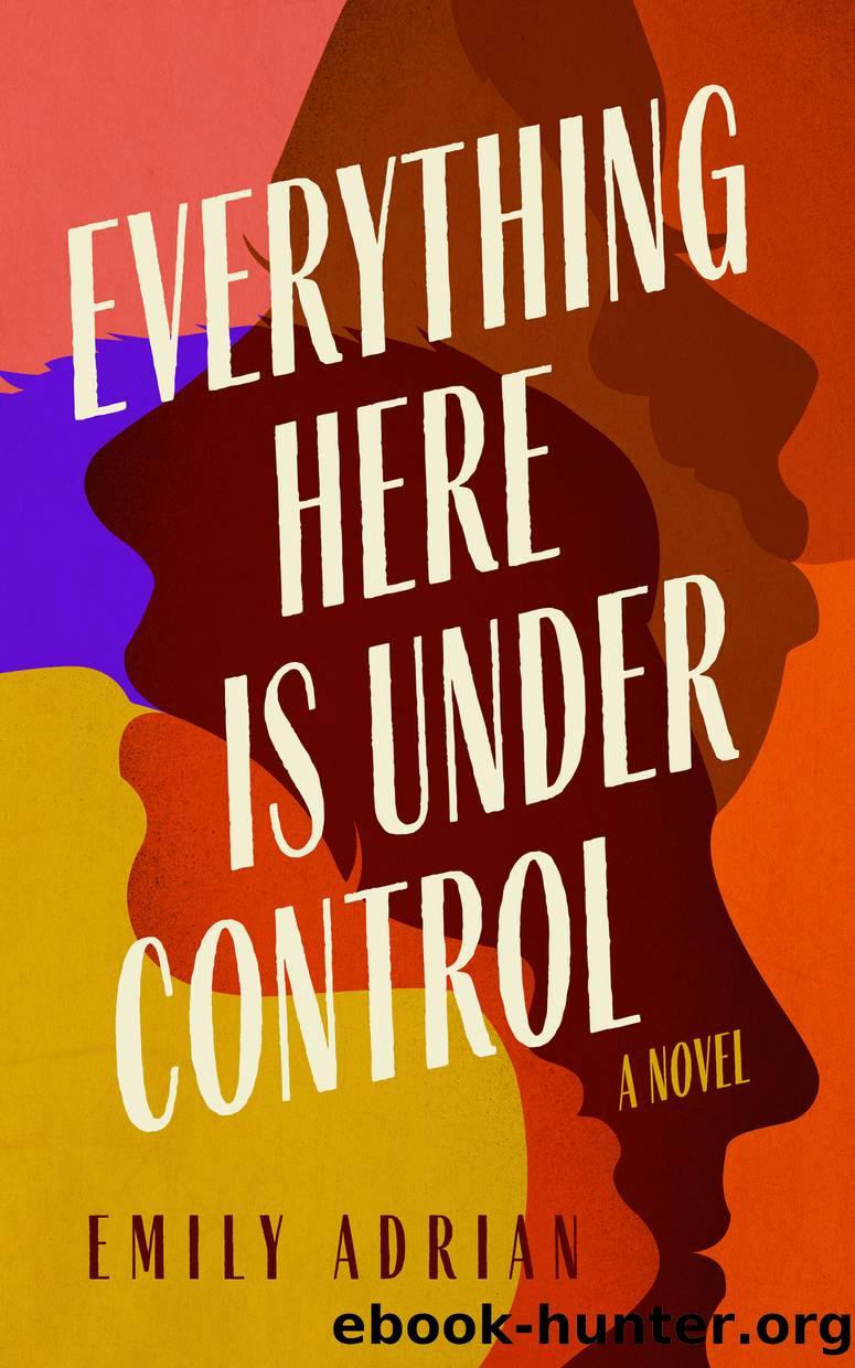 Everything Here is Under Control by Emily Adrian