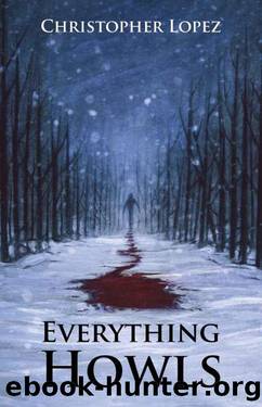Everything Howls by Christopher Lopez