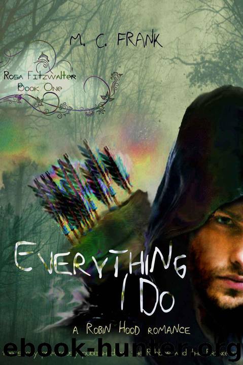 Everything I Do: a Robin Hood romance (Rosa Fitzwalter Book 1) by M.C. Frank