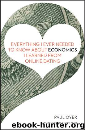 Everything I Ever Needed to Know about Economics I Learned from Online Dating by Paul Oyer