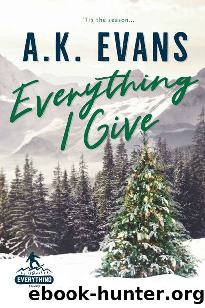 Everything I Give: A Holiday Romance by A.K. Evans