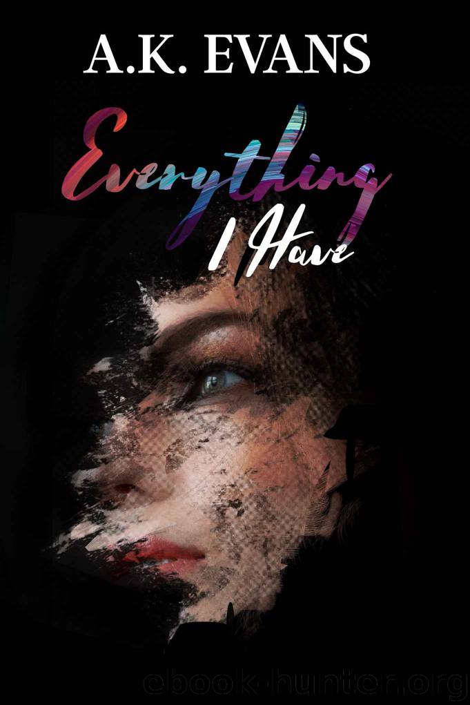 Everything I Have (The Everything Series Book 2) by A.K. Evans & A.K. Evans