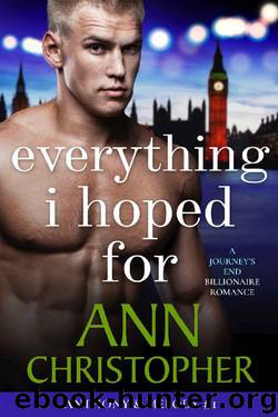 Everything I Hoped For: A Journey's End Billionaire Romance (Journey's End Billionaires Book 3) by Ann Christopher