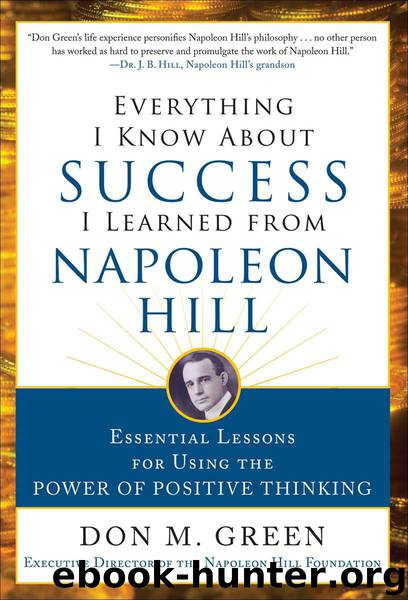 Everything I Know About Success I Learned from Napoleon Hill: Essential Lessons for Using the Power of Positive Thinking by Don Green