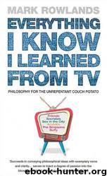 Everything I Know I Learned From TV by Mark Rowlands
