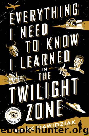 Everything I Need to Know I Learned in the Twilight Zone by Mark Dawidziak