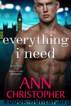 Everything I Need: A Journey's End Billionaire Romance (Journey's End Billionaires Book 4) by Ann Christopher