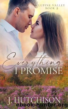 Everything I Promise (Lupine Valley Series Book 2) by J. Hutchison