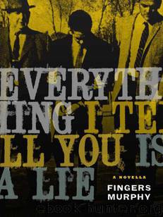 Everything I Tell You is a Lie (a novella) by Fingers Murphy