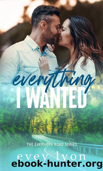 Everything I Wanted: A Small Town Enemies to Lovers Romance (Everhope Road Book 1) by Evey Lyon
