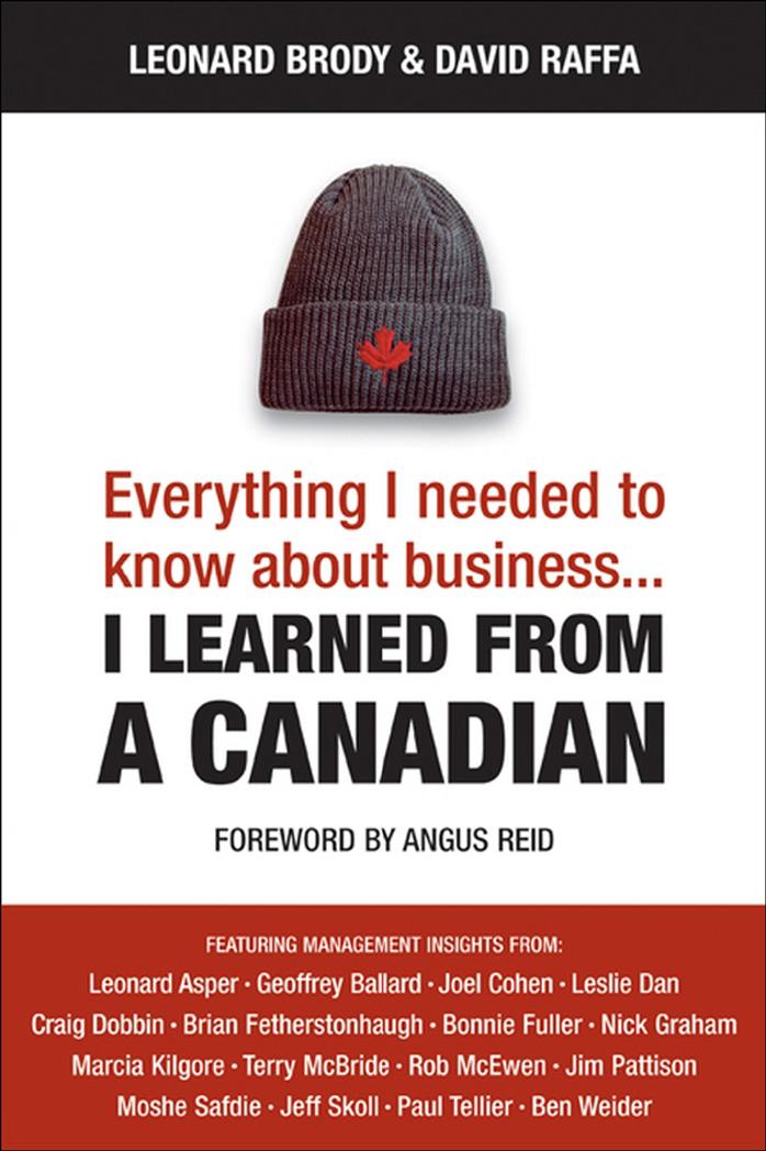 Everything I needed to know about business... I Learned From a Canadian by Brody L. Raffa D