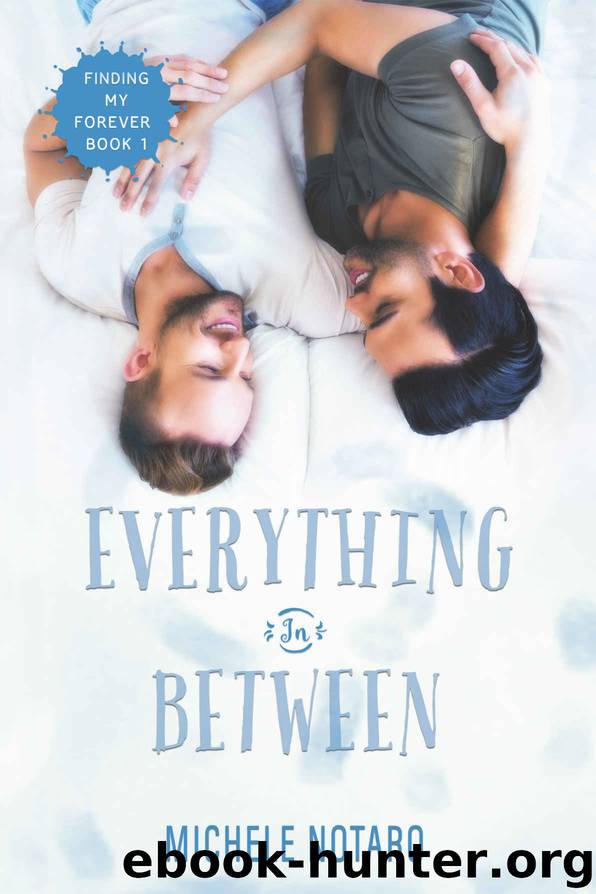 Everything In Between: Finding My Forever Book 1 by Michele Notaro