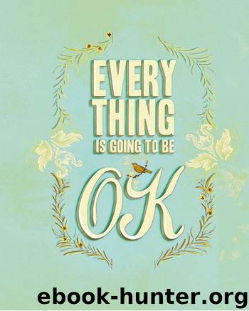 Everything Is Going to Be OK by Anonymous