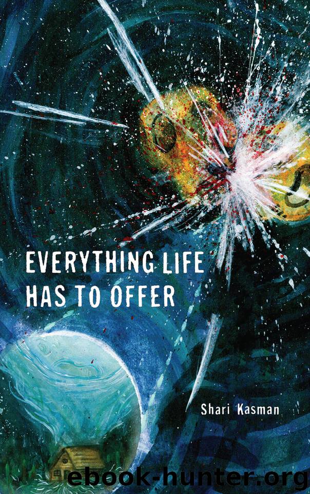 Everything Life Has to Offer by Shari Kasman