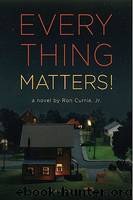 Everything Matters! by Ron Currie Jr