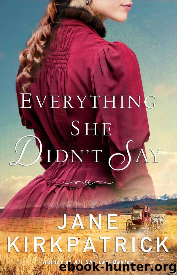 Everything She Didn't Say by Jane Kirkpatrick