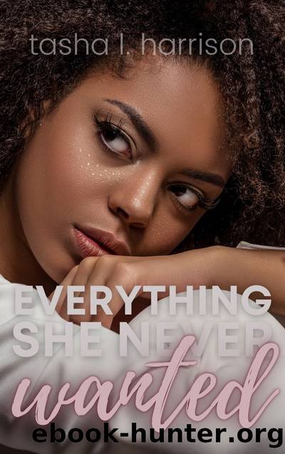 Everything She Never Wanted by Tasha L. Harrison