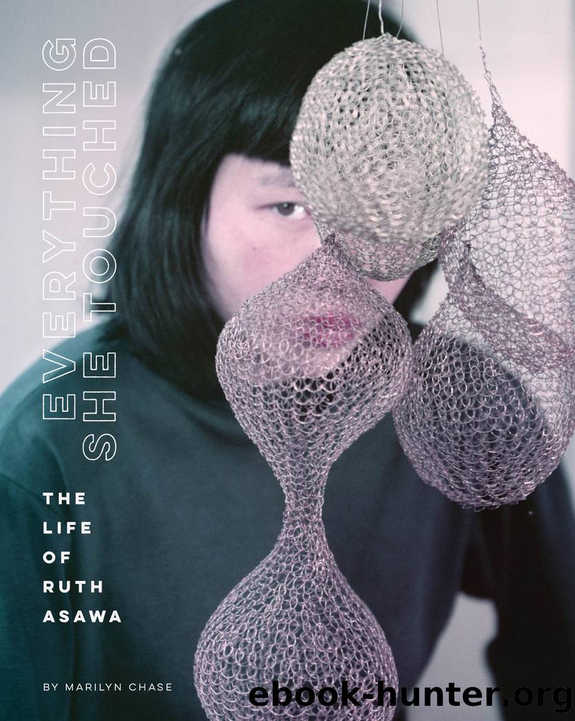 Everything She Touched : The Life of Ruth Asawa (9781452174525) by Chase Marilyn