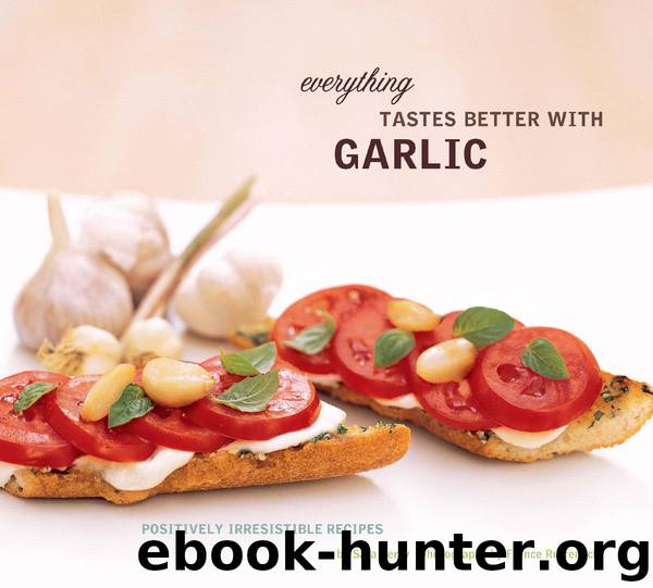 Everything Tastes Better with Garlic by Sara Perry