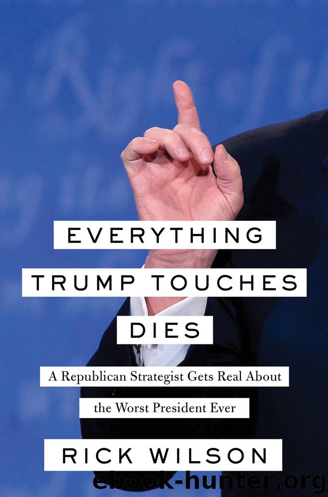 Everything Trump Touches Dies by Rick Wilson